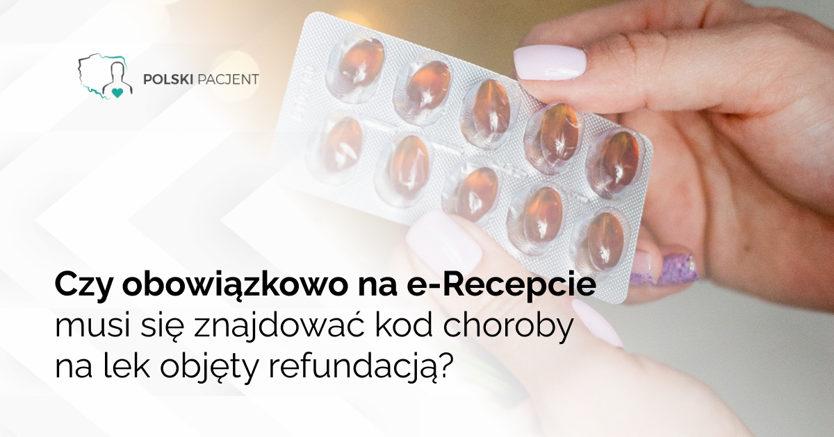 Czy obowiązkowo na e-Recepcie musi się znajdować kod choroby na lek objęty refundacją?